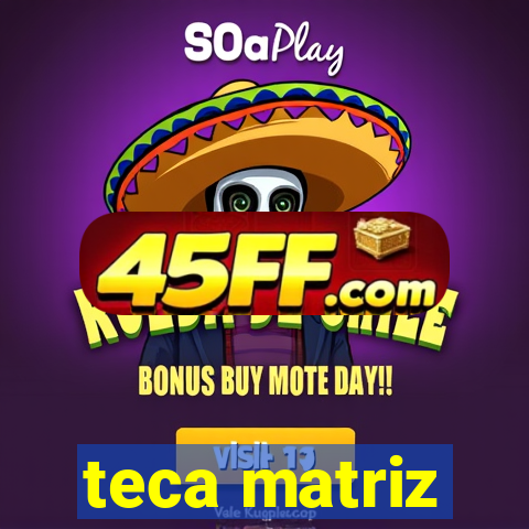 teca matriz